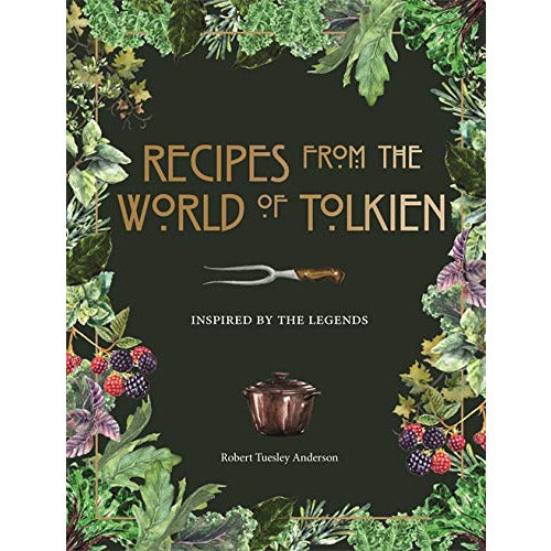 Recipes from the World of Tolkien: Inspired by the Legends