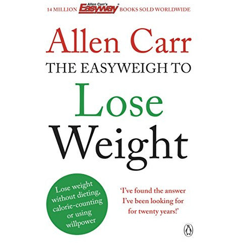 Allen Carr's Easyweigh to Lose Weight : The revolutionary method to losing weight fast from international bestselling author of The Easy Way to Stop Smoking