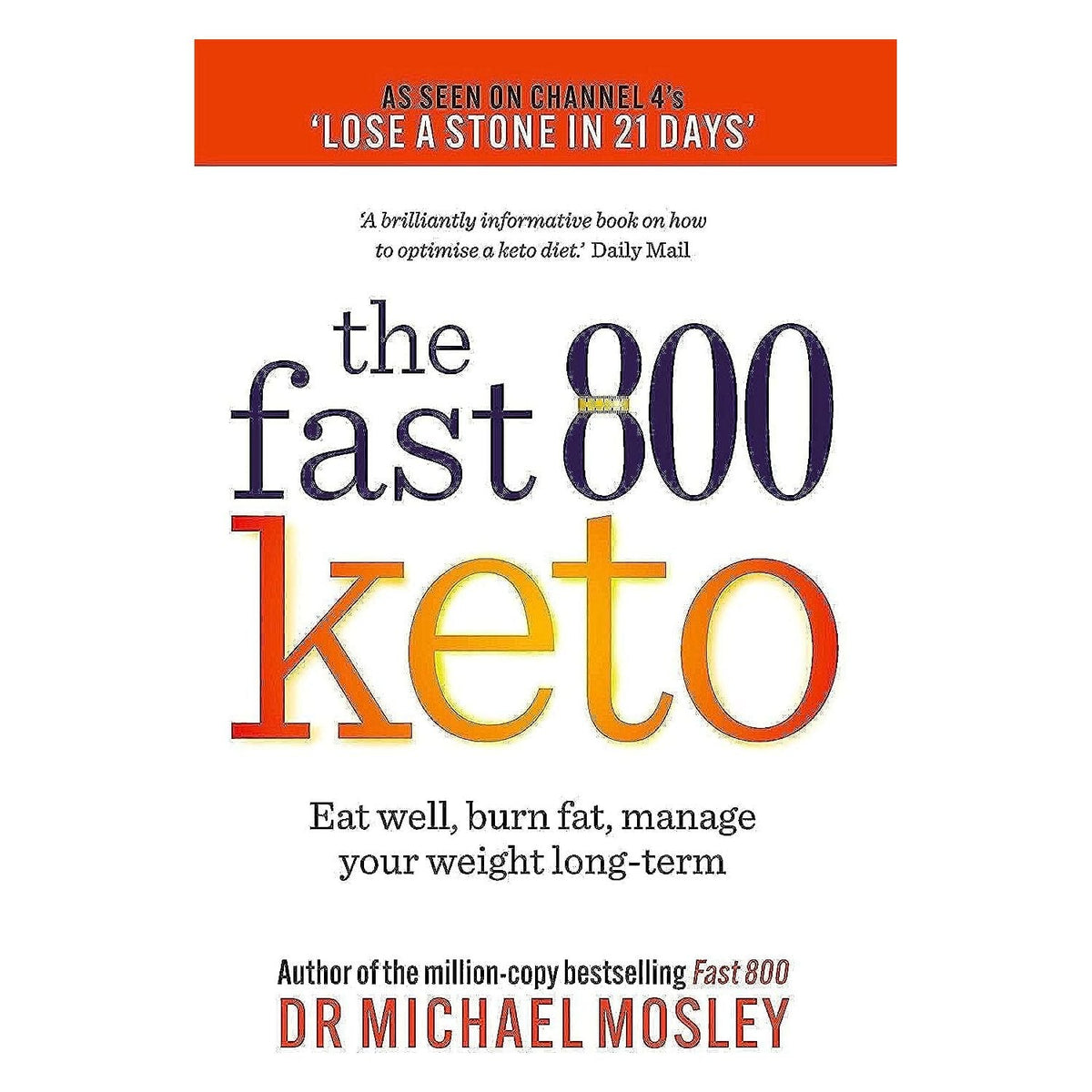 The Fast 800 Keto by Dr. Michael Mosley | The Ultimate Low-Carb Weight Loss Plan - Effective Intermittent Fasting & Low-Carb Diet