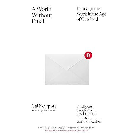 A World Without Email: Find Focus and Transform the Way You Work Forever (from the NYT bestselling productivity expert) by Cal Newport
