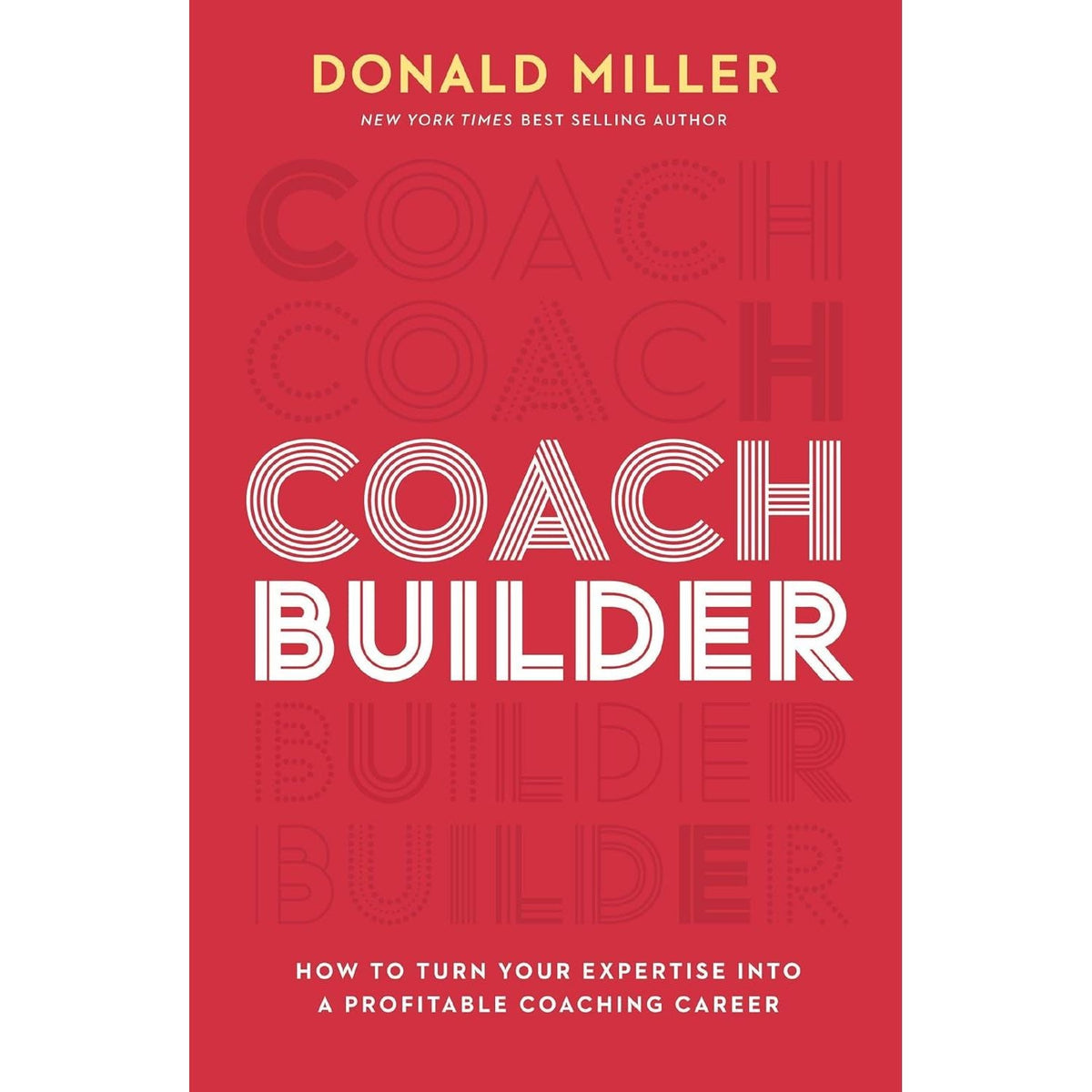 Coach Builder: How to Turn Your Expertise Into a Profitable Coaching Career by Donald Miller