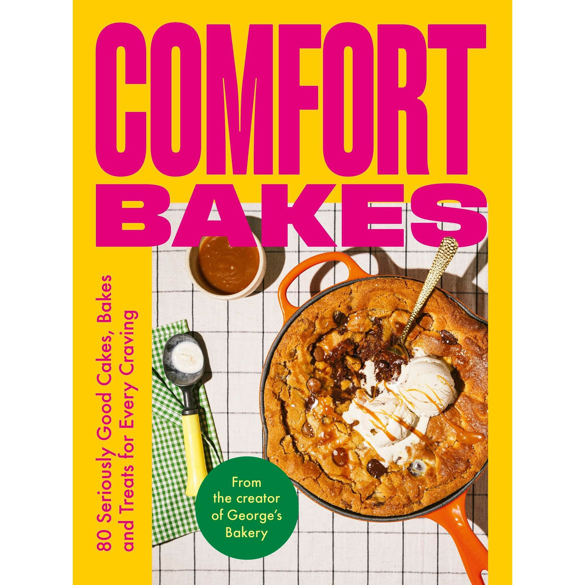 Comfort Bakes: 80 Seriously Good Cakes, Bakes and Treats for Every Craving