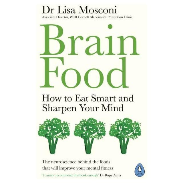 Brain Food: How to Eat Smart and Sharpen Your Mind by Dr. Lisa Mosconi | The Science of Nutrition for a Healthy Brain - A Neuroscientist’s Guide to Eating for Focus, Energy & Long-Term Brain Health