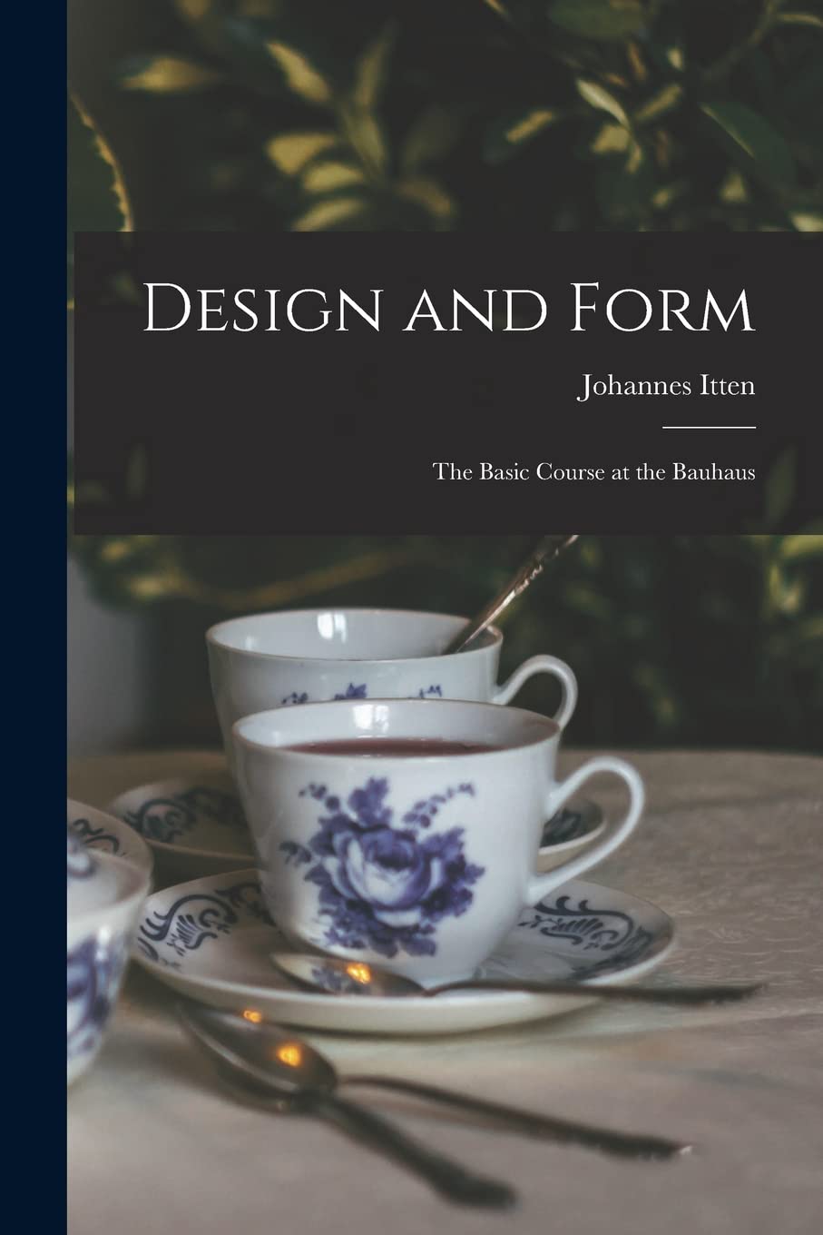 Design and Form: the Basic Course at the Bauhaus: the Basic Course at the Bauhaus
