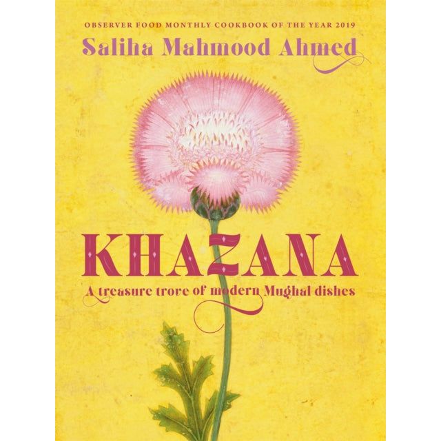 Khazana: An Indo-Persian Cookbooks with recipes inspired by the Mughals Cookbooks by Saliha Mahmood Ahmed