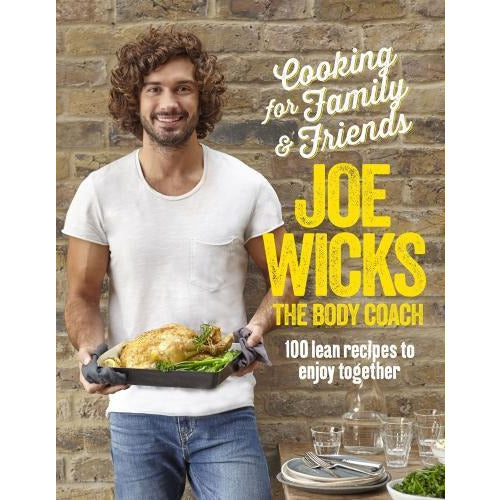 Joe Wicks Cooking For Family And Friends 100 Lean Recipes To Enjoy Together