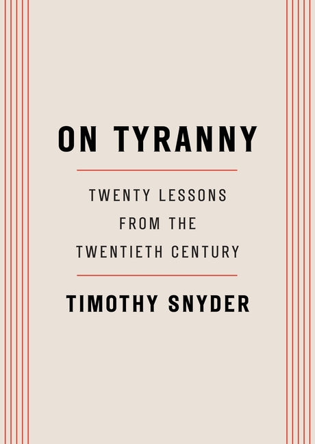 On Tyranny: Twenty Lessons from the Twentieth Century: Twenty Lessons from the Twentieth Century