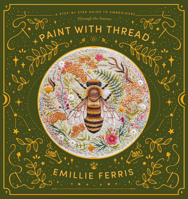 Paint with Thread: A Step-By-Step Guide to Embroidery Through the Seasons: A Step-By-Step Guide to Embroidery Through the Seasons