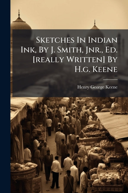 Sketches In Indian Ink – A Classic Collection of Colonial-Era Observations and Cultural Portraits