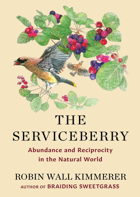 The Serviceberry: Abundance and Reciprocity in the Natural World: Abundance and Reciprocity in the Natural World
