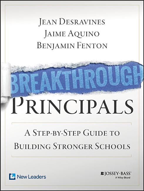 Breakthrough Principals: A Step-By-Step Guide to Building Stronger Schools: A Step-By-Step Guide to Building Stronger Schools