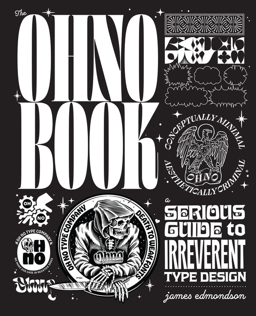 The Ohno Book: A Serious Guide to Irreverent Type Design: A Serious Guide to Irreverent Type Design