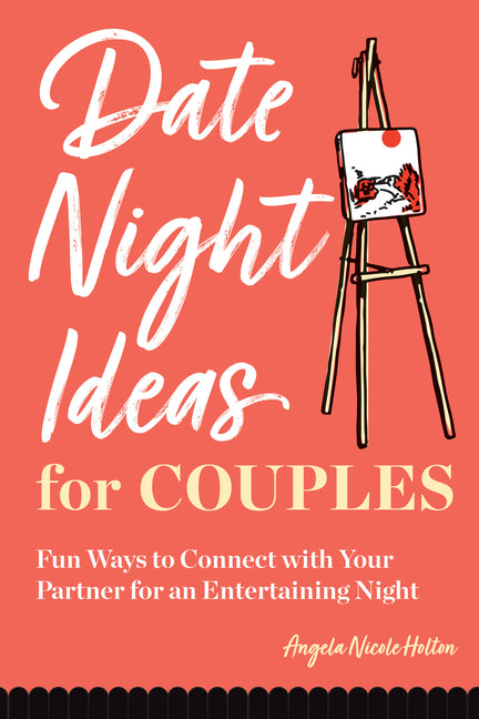 Date Night Ideas for Couples: Fun Ways to Connect with Your Partner for an Entertaining Night: Fun Ways to Connect with Your Partner for an Entertaining Night