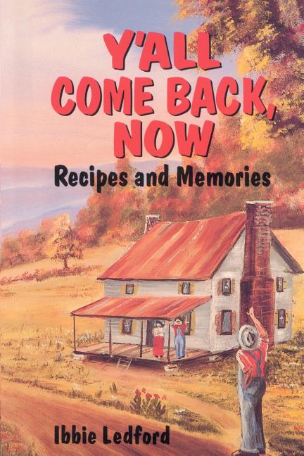 Y'All Come Back, Now: Recipes and Memories: Recipes and Memories