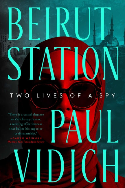Beirut Station: Two Lives of a Spy: A Novel: Two Lives of a Spy: A Novel