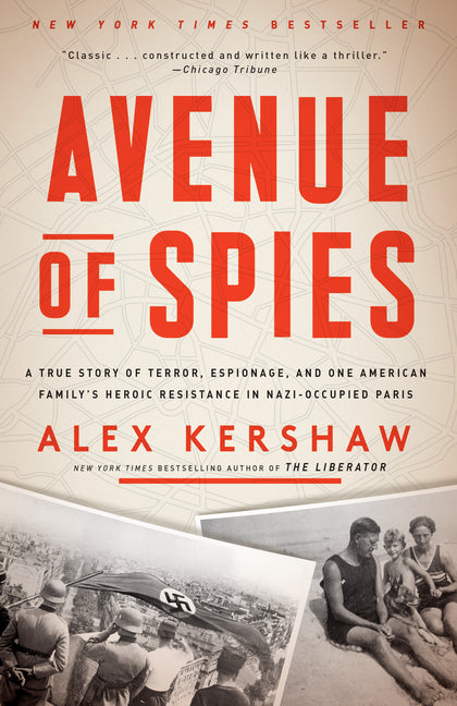Avenue of Spies: A True Story of Terror, Espionage, and One American Family's Heroic Resistance in Nazi-Occupied Paris: A True Story of Terror, Espionage, and One American Family's Heroic Resistance in Nazi-Occupied Paris
