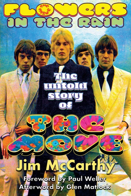 Flowers In The Rain: The Untold Story of The Move: The Untold Story of The Move