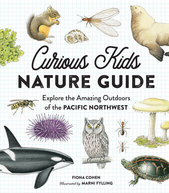 Curious Kids Nature Guide: Explore the Amazing Outdoors of the Pacific Northwest: Explore the Amazing Outdoors of the Pacific Northwest
