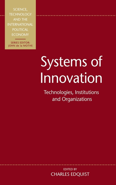 Systems of Innovation: Technologies, Institutions and Organizations: Technologies, Institutions and Organizations