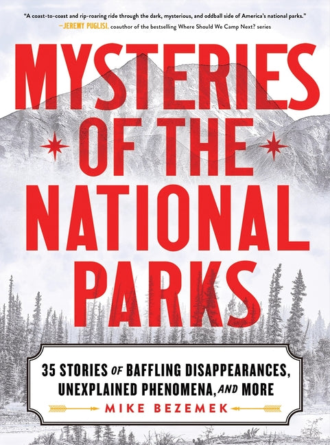 Mysteries of the National Parks: 35 Stories of Baffling Disappearances, Unexplained Phenomena, and More: 35 Stories of Baffling Disappearances, Unexplained Phenomena, and More
