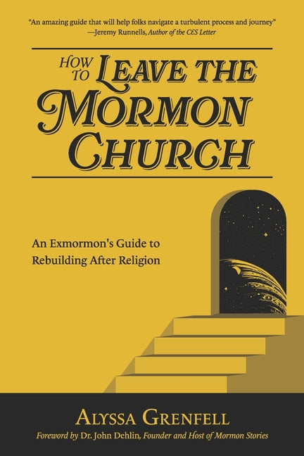 How to Leave the Mormon Church: An Exmormon's Guide to Rebuilding After Religion: An Exmormon's Guide to Rebuilding After Religion