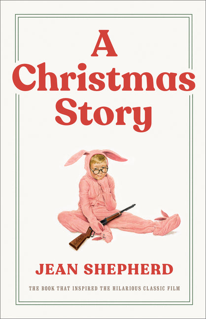 A Christmas Story: The Book That Inspired the Hilarious Classic Film: The Book That Inspired the Hilarious Classic Film