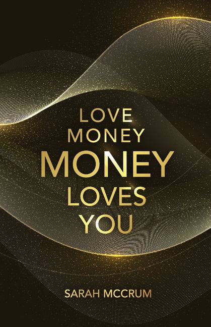 Love Money, Money Loves You: A Conversation With The Energy Of Money: A Conversation With The Energy Of Money