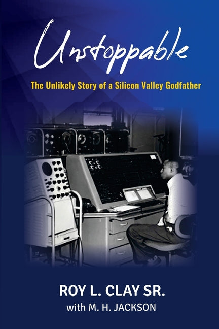 Unstoppable: The Unlikely Story of a Silicon Valley Godfather: The Unlikely Story of a Silicon Valley Godfather