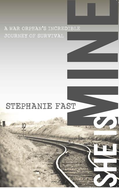 She Is Mine: A War Orphan's Incredible Journey of Survival: A War Orphan's Incredible Journey of Survival