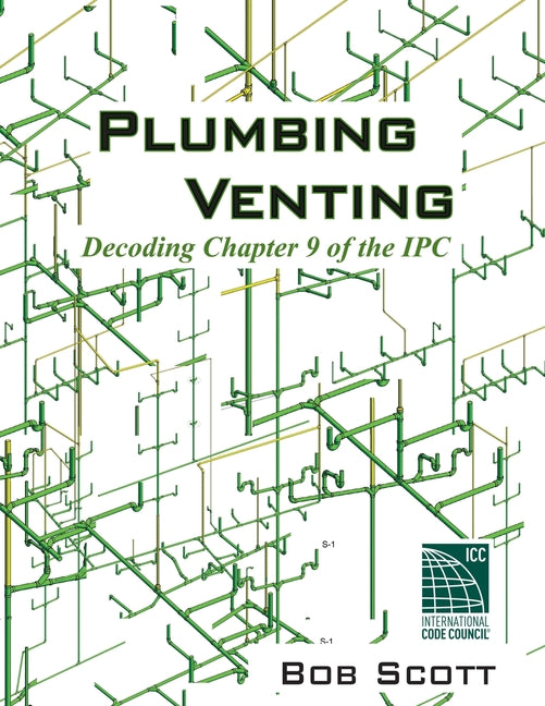 Plumbing Venting: Decoding Chapter 9 of the IPC: Decoding Chapter 9 of the IPC