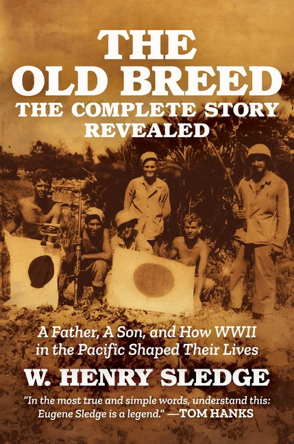 The Old Breed... the Complete Story Revealed: A Father, a Son, and How WWII in the Pacific Shaped Their Lives: A Father, a Son, and How WWII in the Pacific Shaped Their Lives