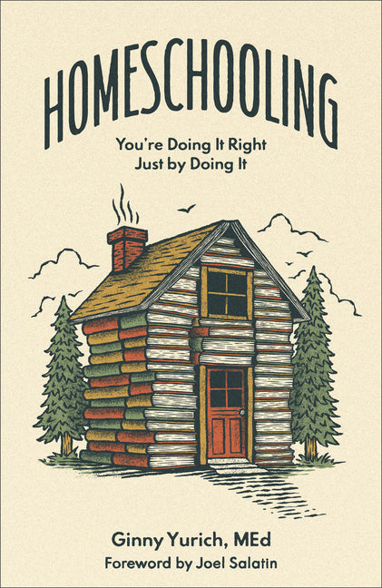 Homeschooling: You're Doing It Right Just by Doing It: You're Doing It Right Just by Doing It