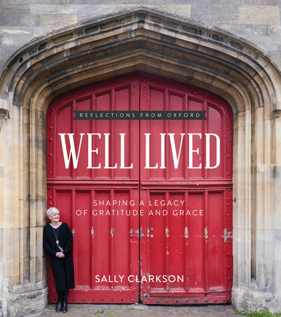 Well Lived: Shaping a Legacy of Gratitude and Grace: Shaping a Legacy of Gratitude and Grace