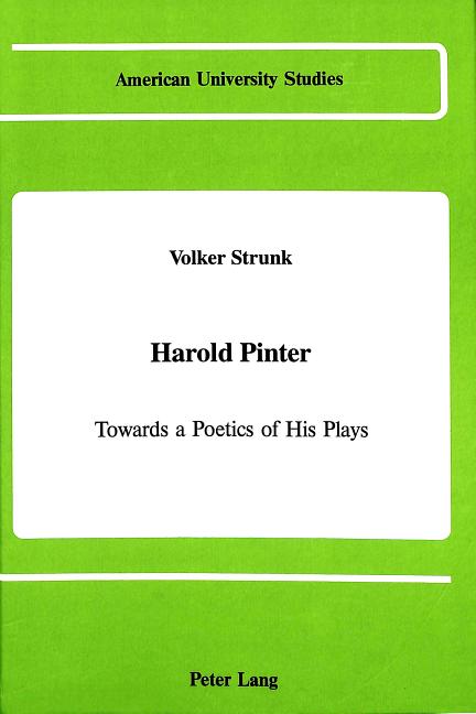 Harold Pinter: Towards a Poetics of His Plays: Towards a Poetics of His Plays