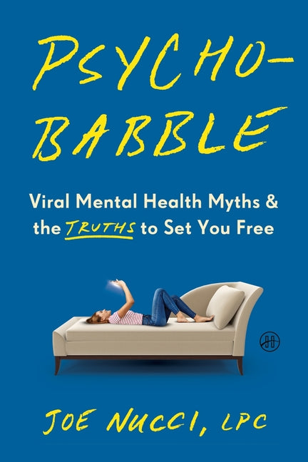 Psychobabble: Viral Mental Health Myths & the Truths to Set You Free: Viral Mental Health Myths & the Truths to Set You Free
