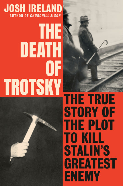 The Death of Trotsky: The True Story of the Plot to Kill Stalin's Greatest Enemy: The True Story of the Plot to Kill Stalin's Greatest Enemy