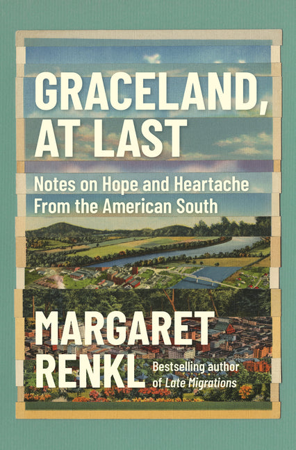 Graceland, at Last: Notes on Hope and Heartache from the American South: Notes on Hope and Heartache from the American South