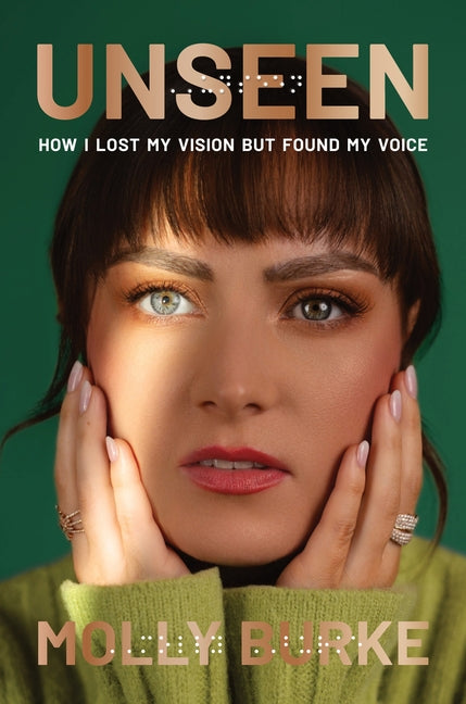 Unseen: How I Lost My Vision But Found My Voice: How I Lost My Vision But Found My Voice