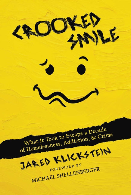 Crooked Smile: What It Took to Escape a Decade of Homelessness, Addiction, & Crime: What It Took to Escape a Decade of Homelessness, Addiction, & Crime