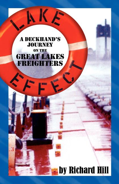 Lake Effect: A Deckhand's Journey on the Great Lakes Freighters: A Deckhand's Journey on the Great Lakes Freighters