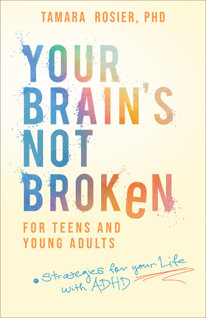 Your Brain's Not Broken for Teens and Young Adults: Strategies for Your Life with ADHD: Strategies for Your Life with ADHD