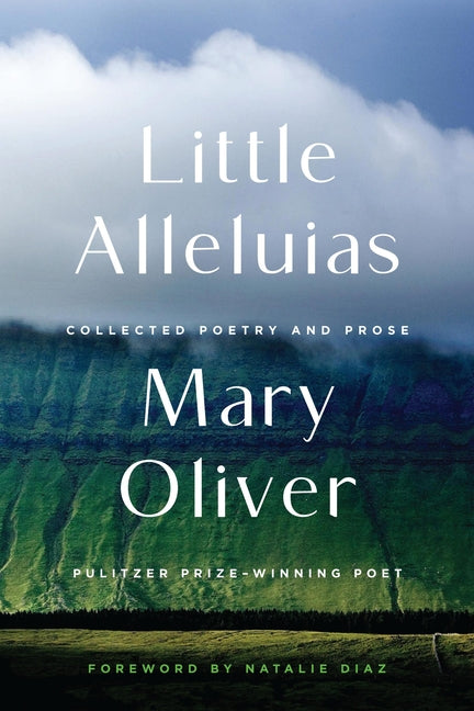 Little Alleluias: Collected Poetry and Prose: Collected Poetry and Prose
