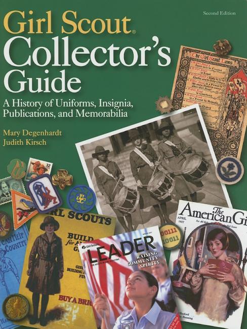 Girl Scout Collector's Guide: A History of Uniforms, Insignia, Publications, and Memorabilia (Second Edition): A History of Uniforms, Insignia, Publications, and Memorabilia (Second Edition)