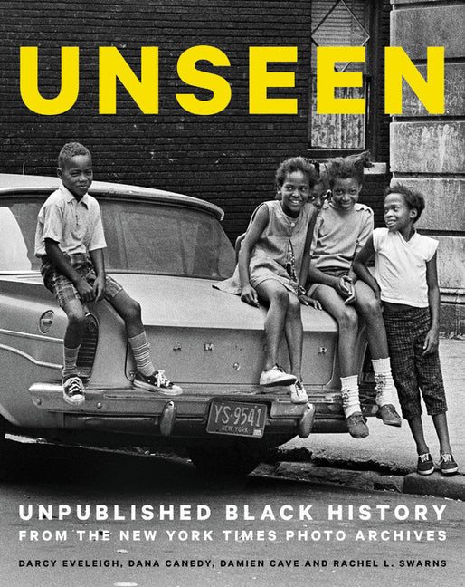 Unseen: Unpublished Black History from the New York Times Photo Archives: Unpublished Black History from the New York Times Photo Archives