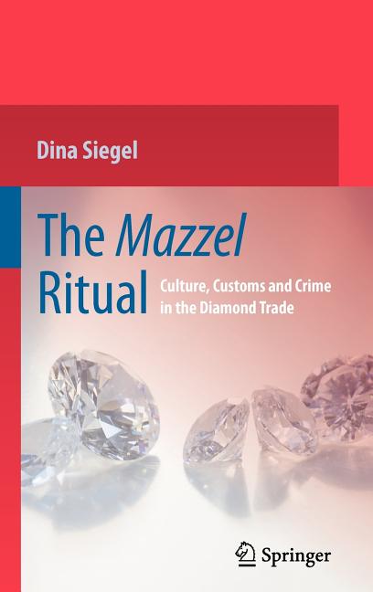 The Mazzel Ritual: Culture, Customs and Crime in the Diamond Trade (2009): Culture, Customs and Crime in the Diamond Trade