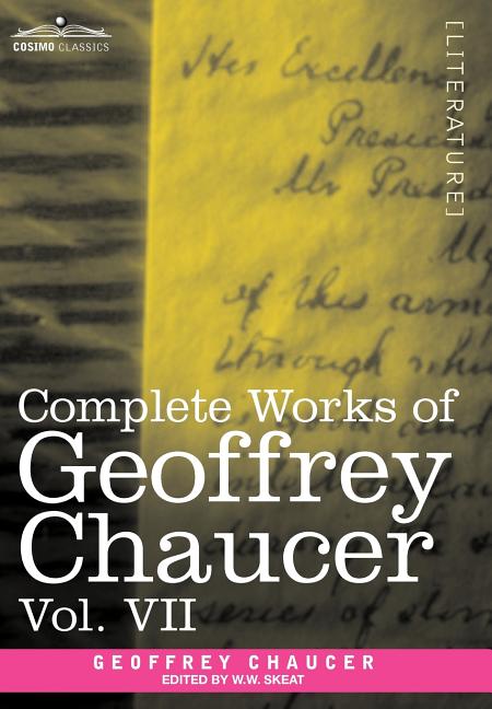 Complete Works of Geoffrey Chaucer, Vol. VII: Chaucerian and Other Pieces, Being a Supplement to the Complete Works of Geoffrey Chaucer (in Seven Volu: Chaucerian and Other Pieces, Being a Supplement to the Complete Works of Geoffrey Chaucer (in Seven Vol