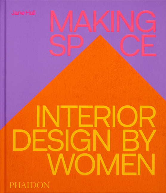 Making Space: Interior Design by Women: Interior Design by Women