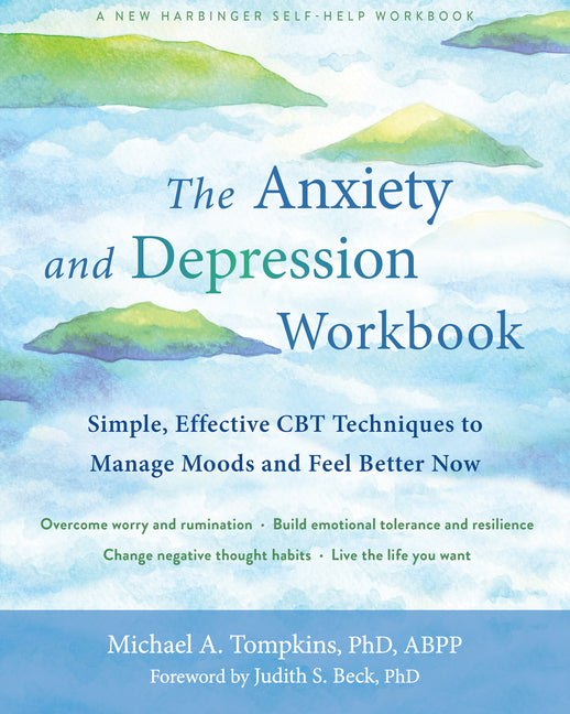 The Anxiety and Depression Workbook: Simple, Effective CBT Techniques to Manage Moods and Feel Better Now: Simple, Effective CBT Techniques to Manage Moods and Feel Better Now