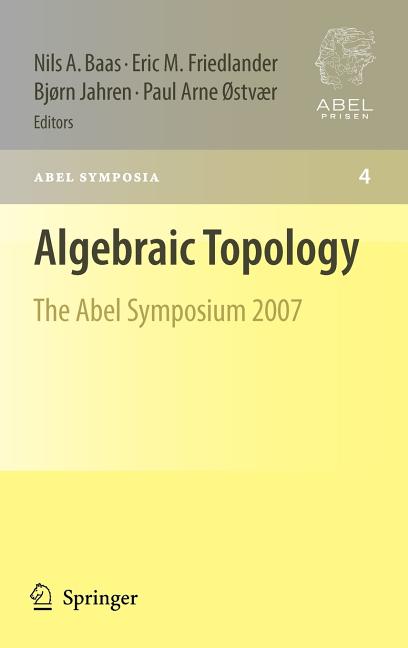 Algebraic Topology: The Abel Symposium 2007: The Abel Symposium 2007