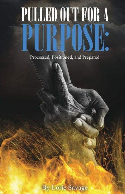 Pulled Out For A Purpose: Processed, Positioned, and Prepared: Processed, Positioned, and Prepared